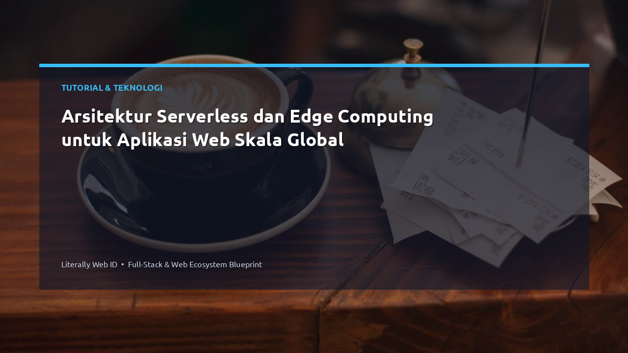 Arsitektur Serverless dan Edge Computing untuk Aplikasi Web Skala Global
