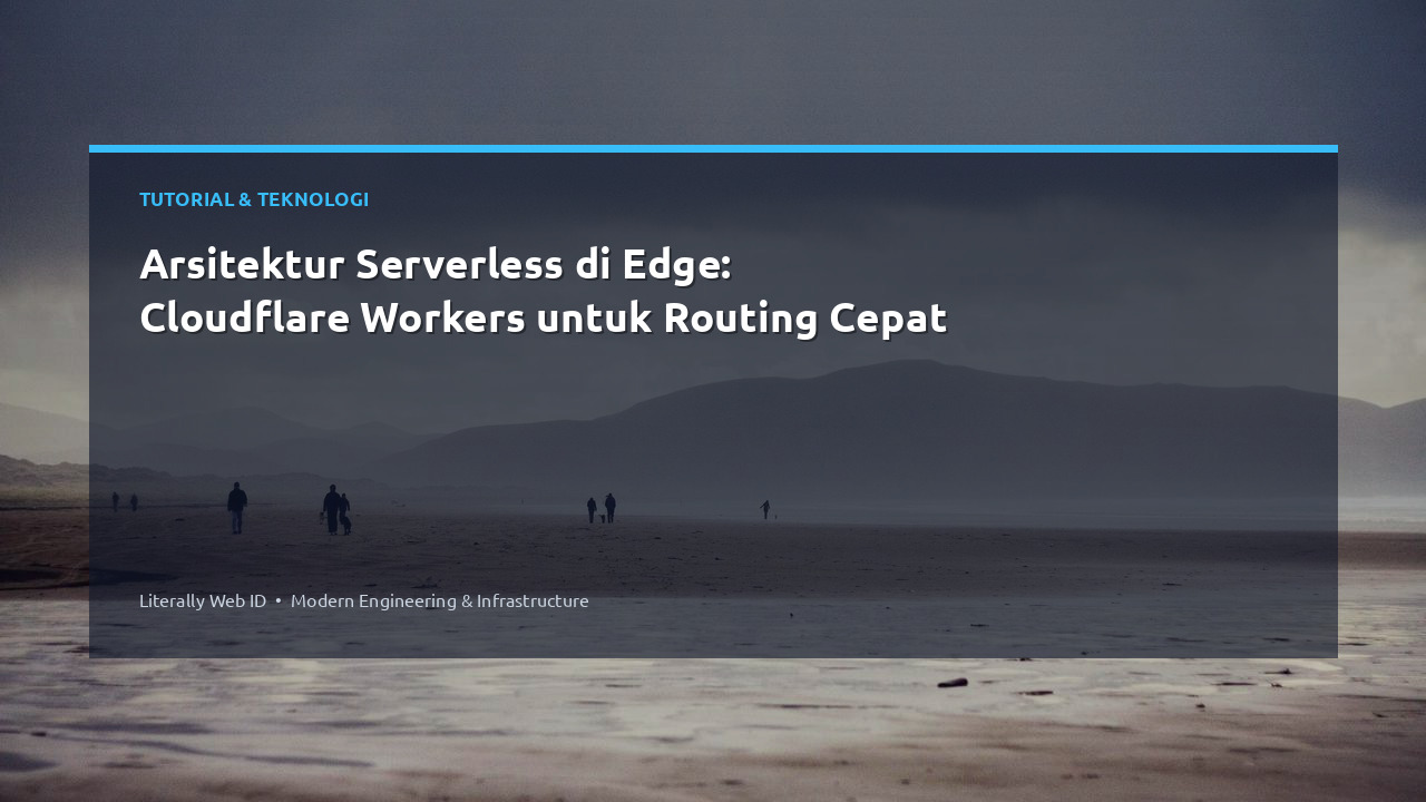 Arsitektur Serverless di Edge: Cloudflare Workers untuk Routing Cepat
