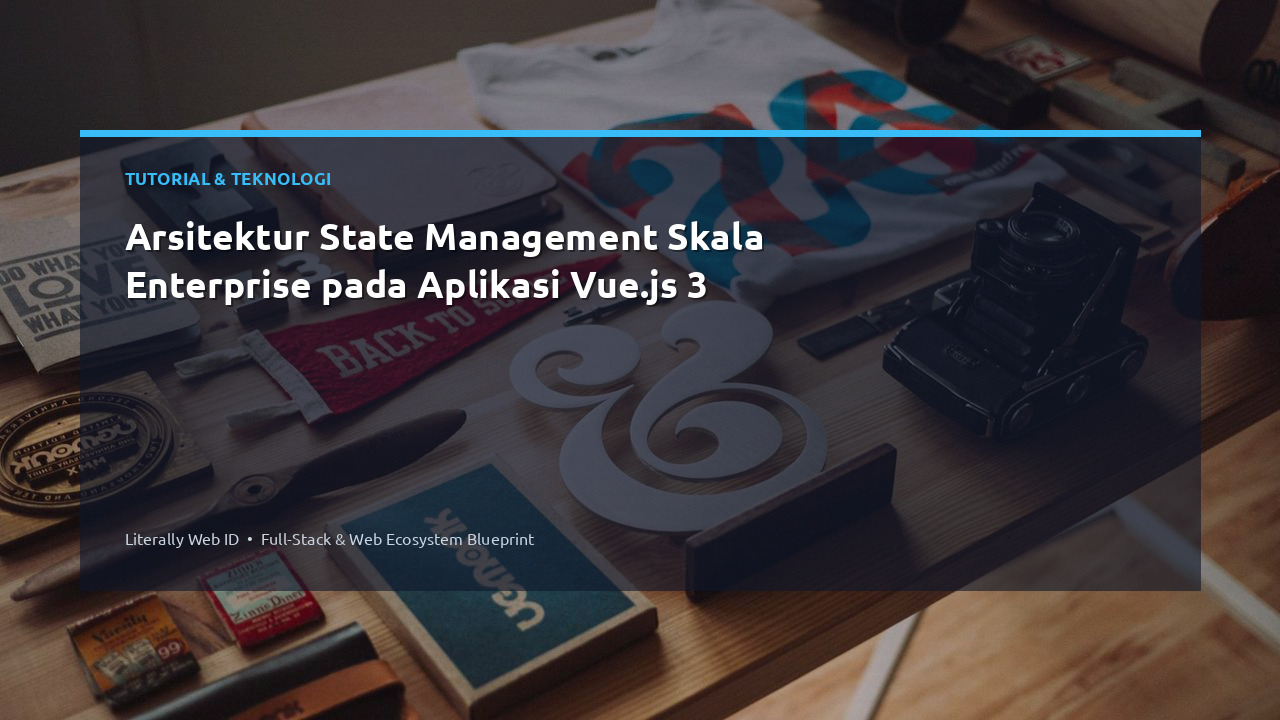 Arsitektur State Management Skala Enterprise pada Aplikasi Vue.js 3