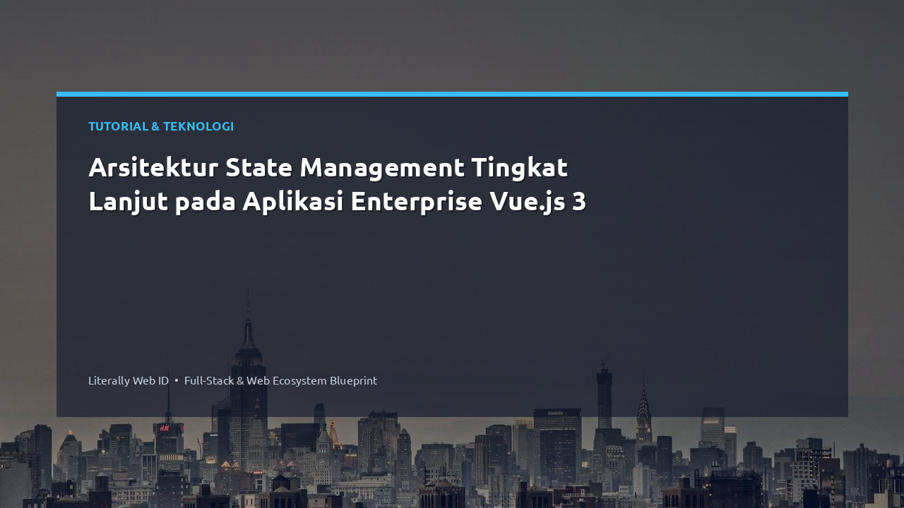 Arsitektur State Management Tingkat Lanjut pada Aplikasi Enterprise Vue.js 3