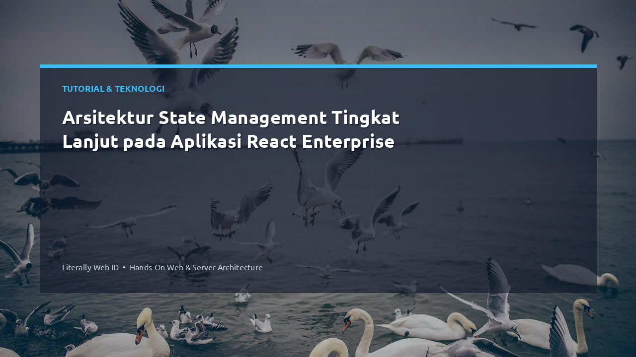 Arsitektur State Management Tingkat Lanjut pada Aplikasi React Enterprise