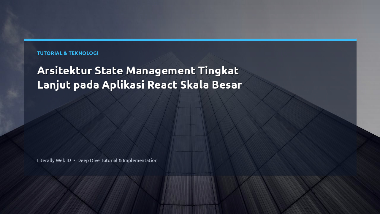 Arsitektur State Management Tingkat Lanjut pada Aplikasi React Skala Besar