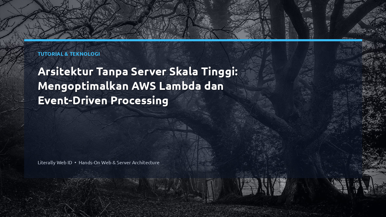 Arsitektur Tanpa Server Skala Tinggi: Mengoptimalkan AWS Lambda dan Event-Driven Processing