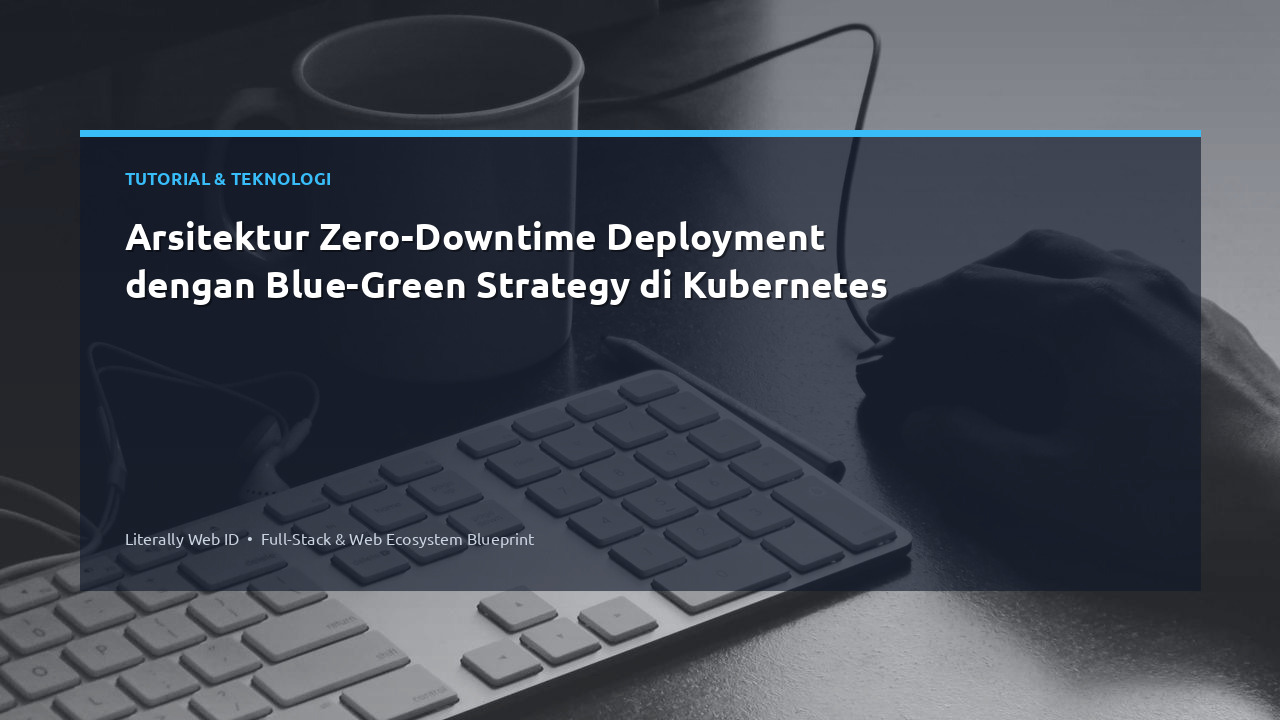 Arsitektur Zero-Downtime Deployment dengan Blue-Green Strategy di Kubernetes