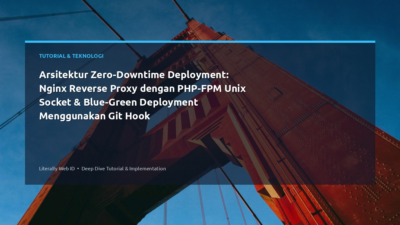 Arsitektur Zero-Downtime Deployment: Nginx Reverse Proxy dengan PHP-FPM Unix Socket & Blue-Green Deployment Menggunakan Git Hook