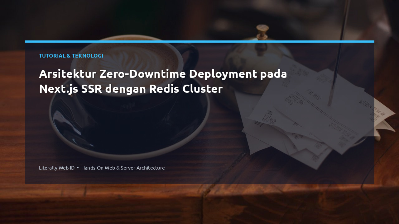 Arsitektur Zero-Downtime Deployment pada Next.js SSR dengan Redis Cluster