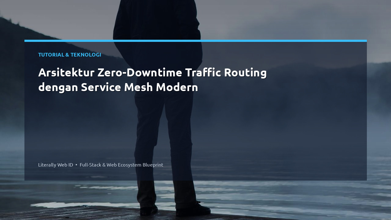 Arsitektur Zero-Downtime Traffic Routing dengan Service Mesh Modern