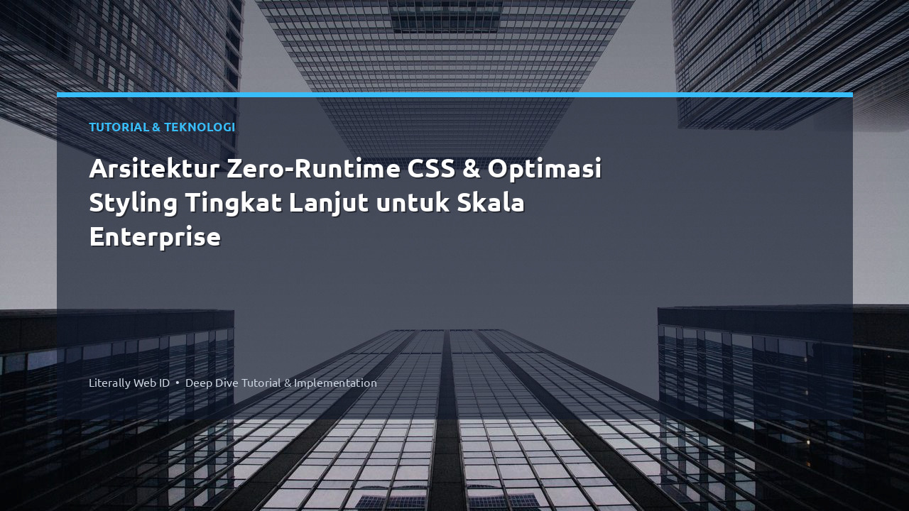 Arsitektur Zero-Runtime CSS & Optimasi Styling Tingkat Lanjut untuk Skala Enterprise