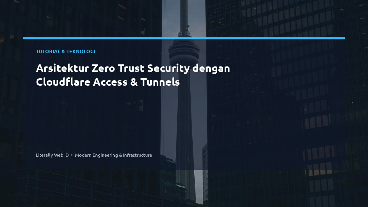 Arsitektur Zero Trust Security dengan Cloudflare Access & Tunnels