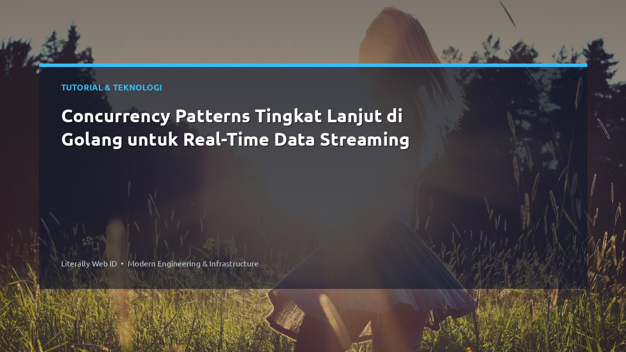 Concurrency Patterns Tingkat Lanjut di Golang untuk Real-Time Data Streaming