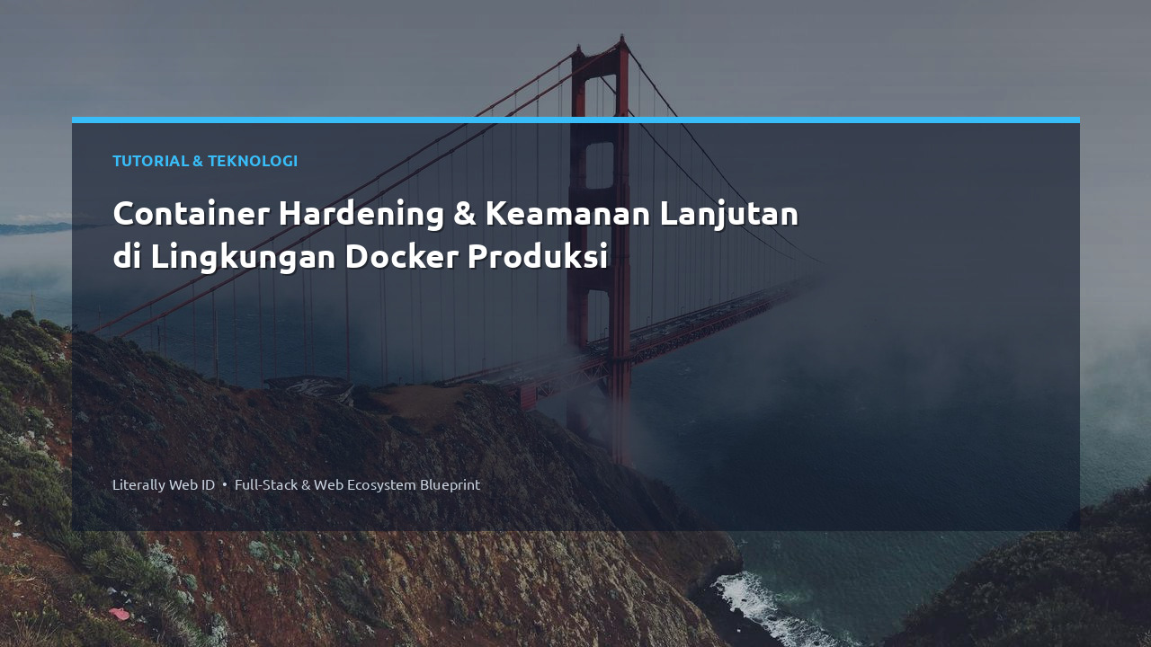Container Hardening & Keamanan Lanjutan di Lingkungan Docker Produksi