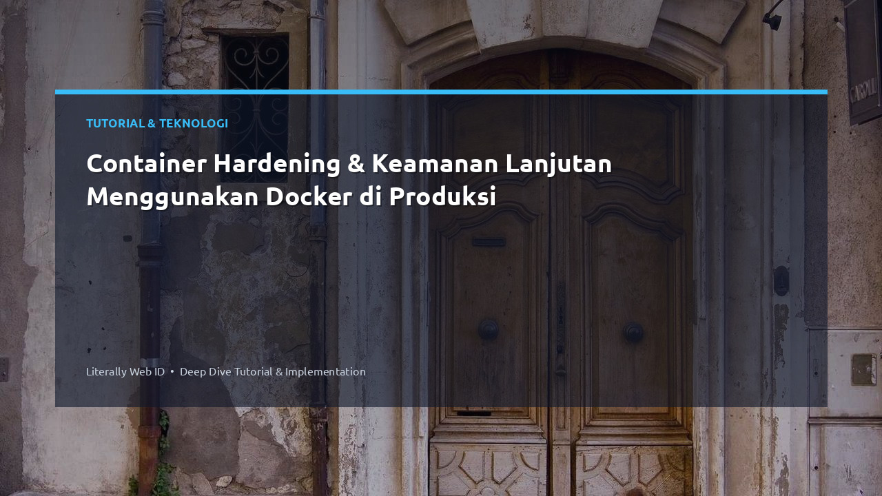 Container Hardening & Keamanan Lanjutan Menggunakan Docker di Produksi