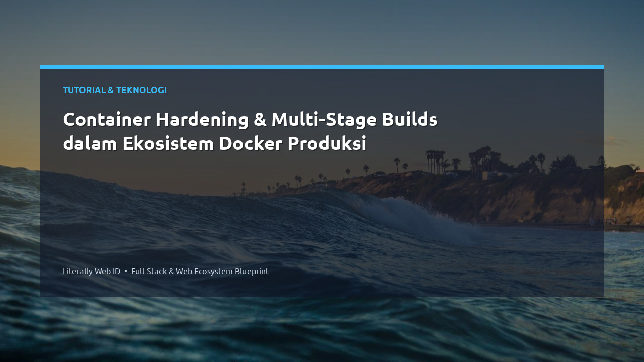 Container Hardening & Multi-Stage Builds dalam Ekosistem Docker Produksi