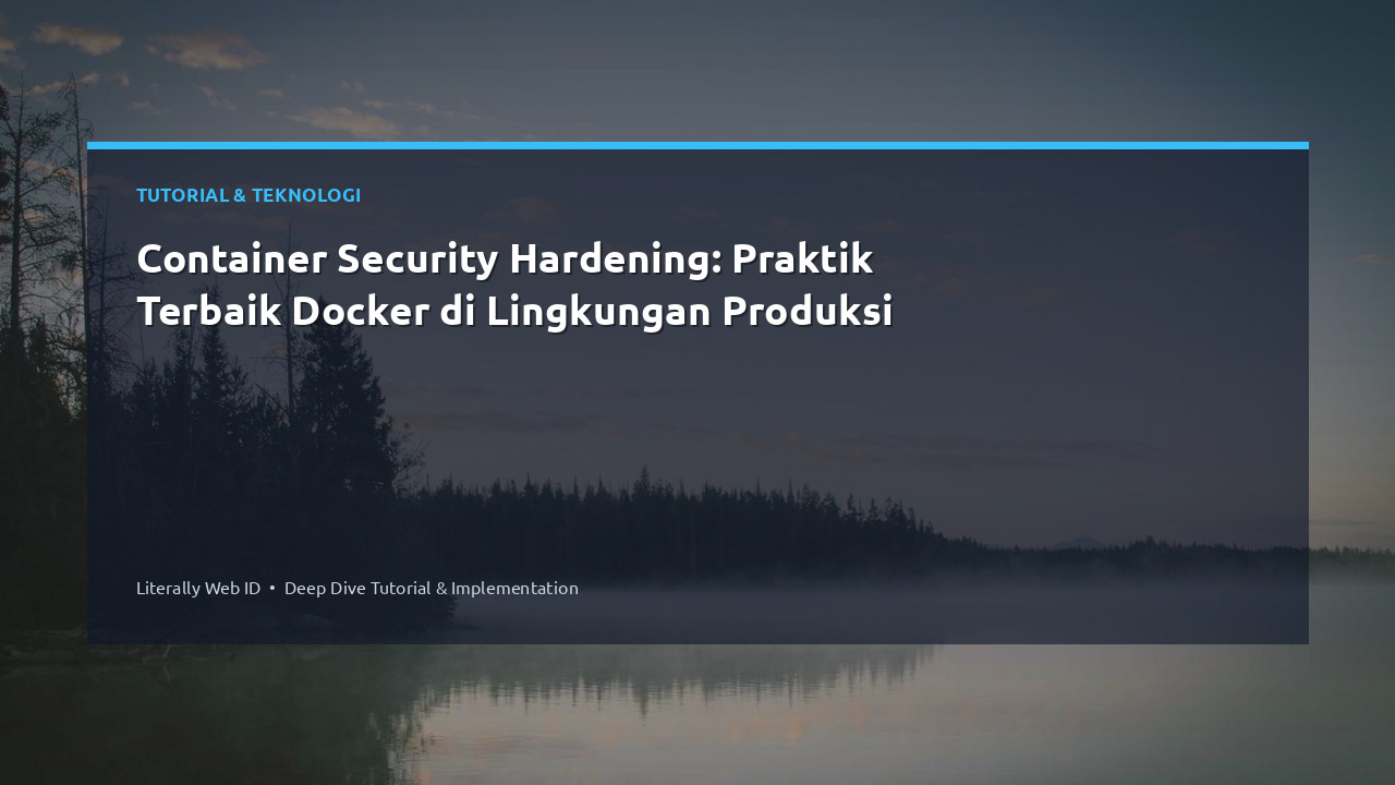 Container Security Hardening: Praktik Terbaik Docker di Lingkungan Produksi