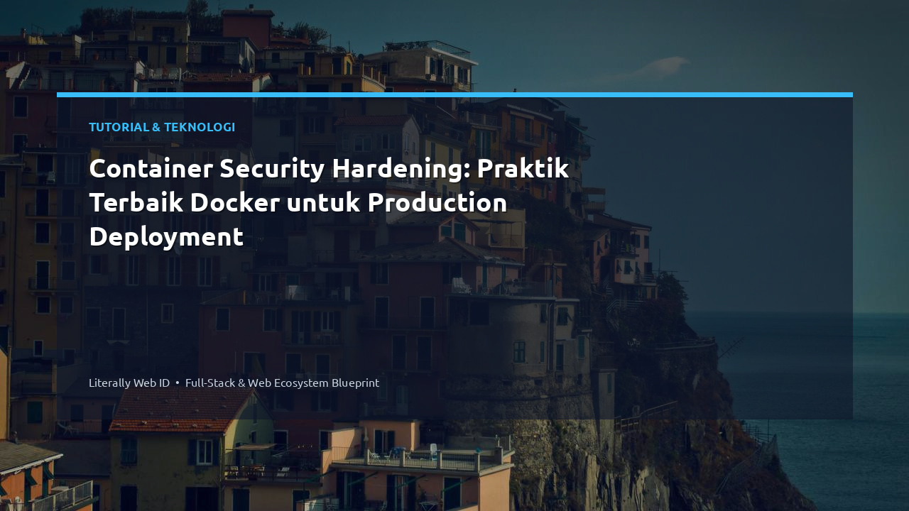 Container Security Hardening: Praktik Terbaik Docker untuk Production Deployment