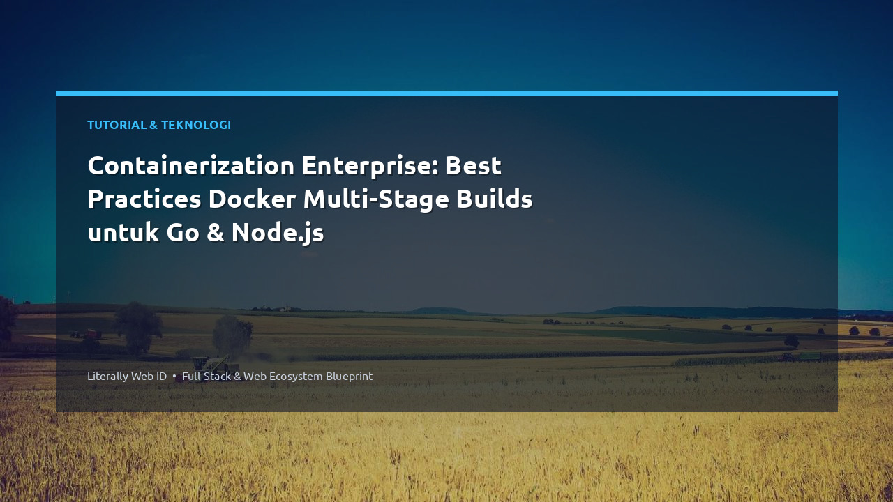 Containerization Enterprise: Best Practices Docker Multi-Stage Builds untuk Go & Node.js
