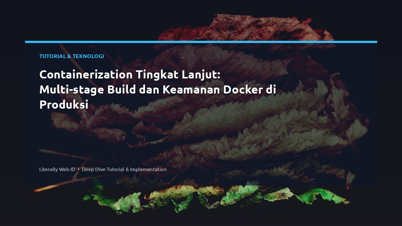 Containerization Tingkat Lanjut: Multi-stage Build dan Keamanan Docker di Produksi