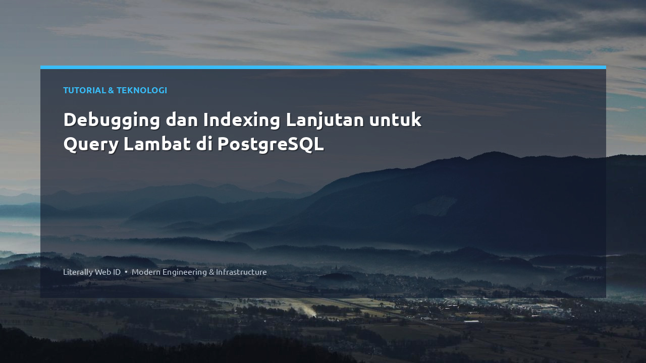 Debugging dan Indexing Lanjutan untuk Query Lambat di PostgreSQL