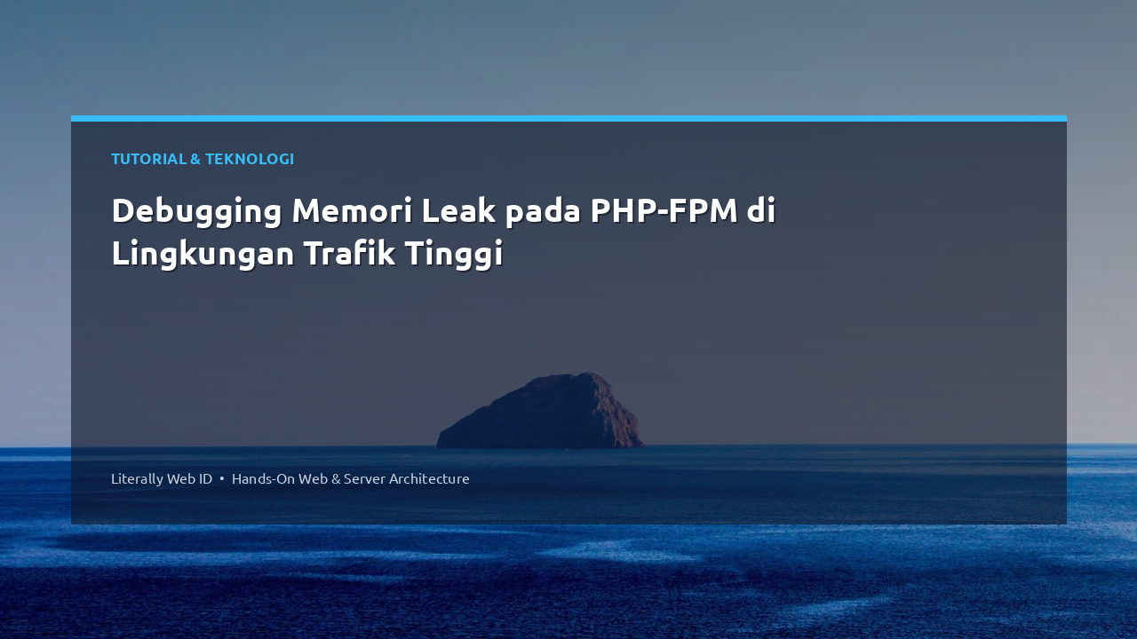 Debugging Memori Leak pada PHP-FPM di Lingkungan Trafik Tinggi