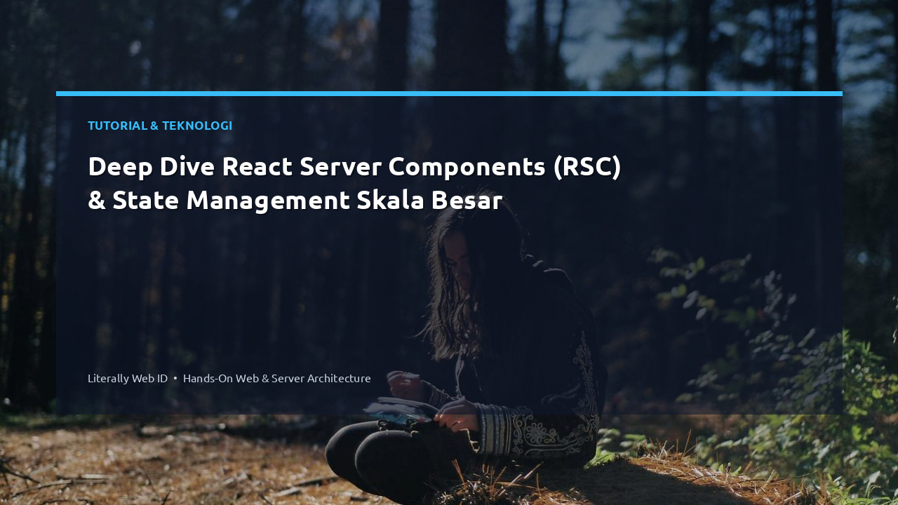 Deep Dive React Server Components (RSC) & State Management Skala Besar