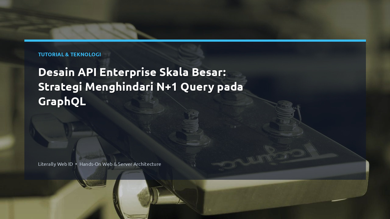 Desain API Enterprise Skala Besar: Strategi Menghindari N+1 Query pada GraphQL
