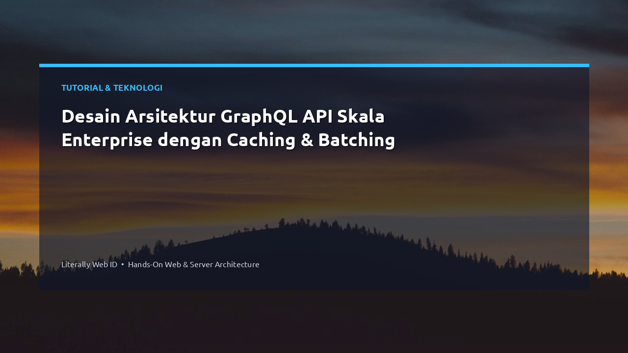 Desain Arsitektur GraphQL API Skala Enterprise dengan Caching & Batching