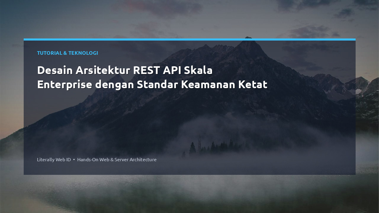 Desain Arsitektur REST API Skala Enterprise dengan Standar Keamanan Ketat