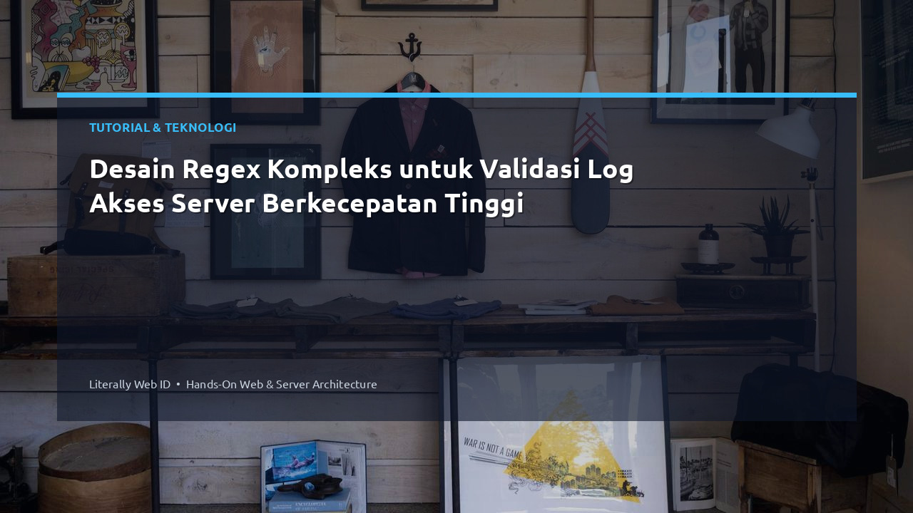 Desain Regex Kompleks untuk Validasi Log Akses Server Berkecepatan Tinggi