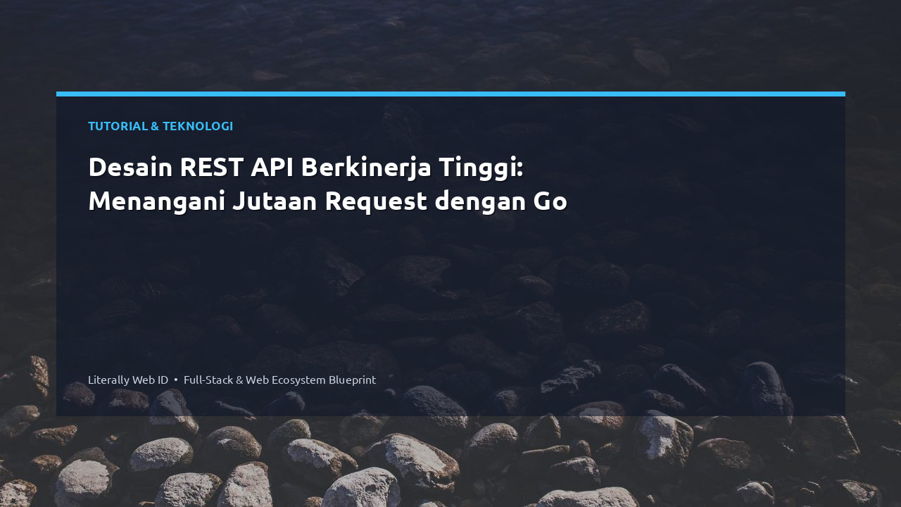 Desain REST API Berkinerja Tinggi: Menangani Jutaan Request dengan Go