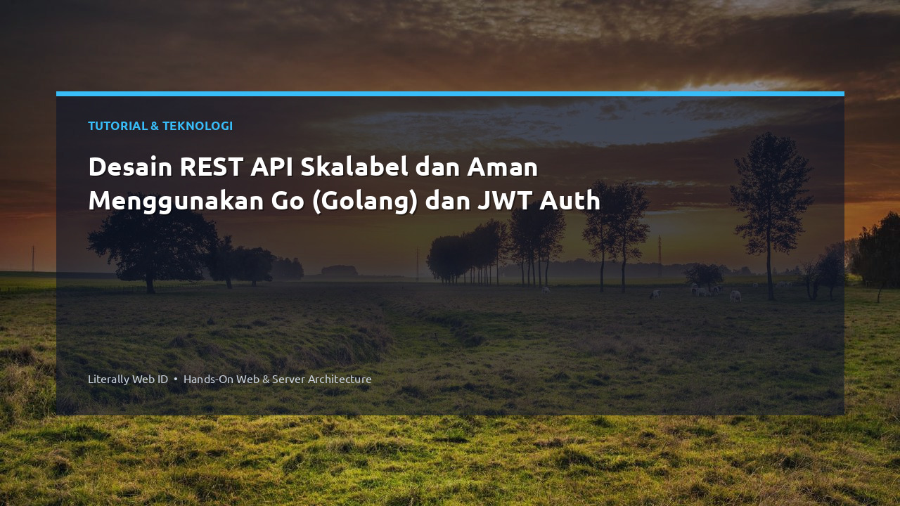 Desain REST API Skalabel dan Aman Menggunakan Go (Golang) dan JWT Auth