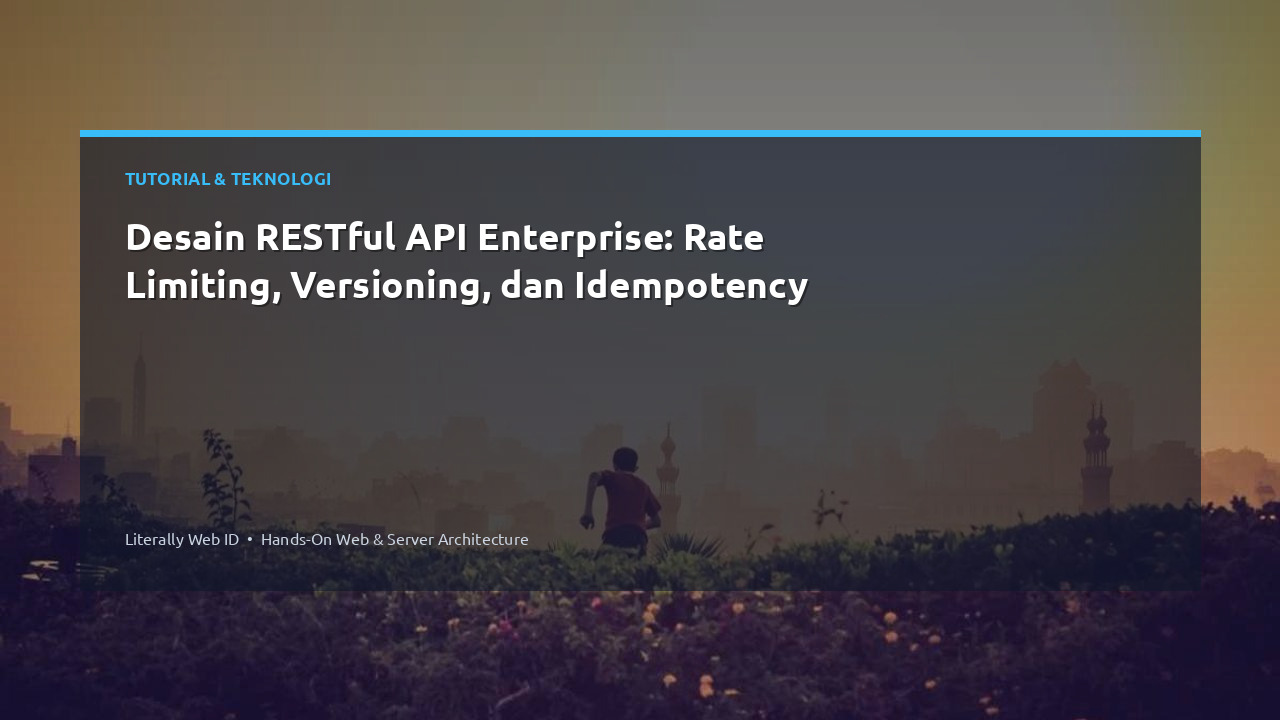 Desain RESTful API Enterprise: Rate Limiting, Versioning, dan Idempotency