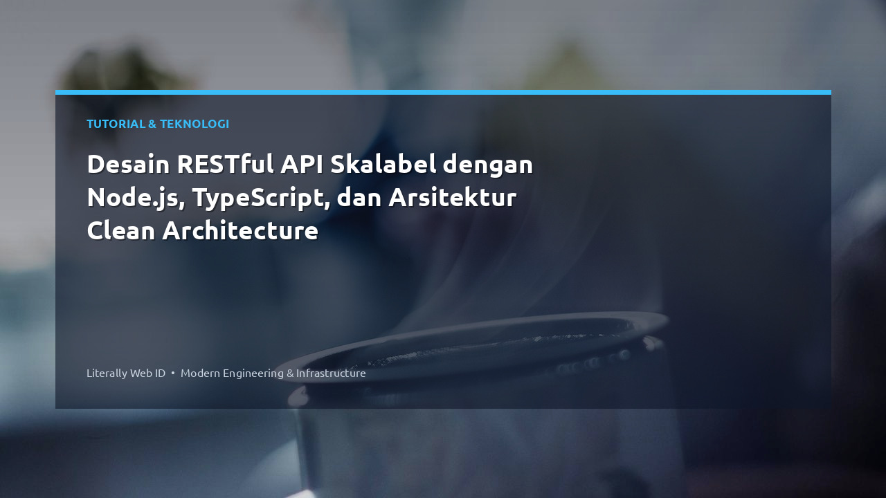 Desain RESTful API Skalabel dengan Node.js, TypeScript, dan Arsitektur Clean Architecture