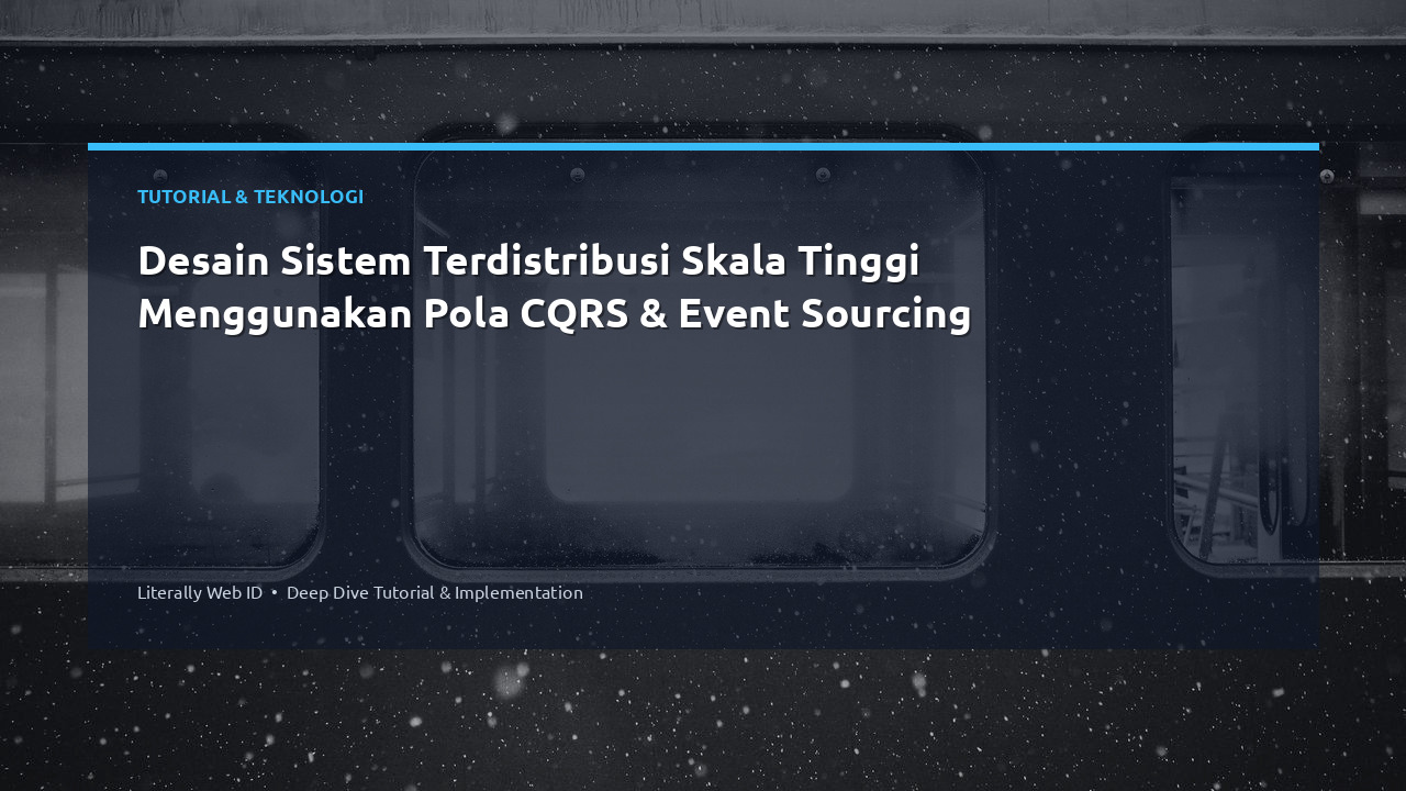Desain Sistem Terdistribusi Skala Tinggi Menggunakan Pola CQRS & Event Sourcing