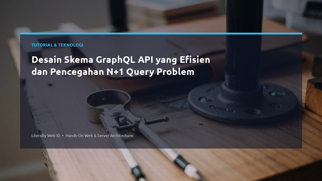 Desain Skema GraphQL API yang Efisien dan Pencegahan N+1 Query Problem