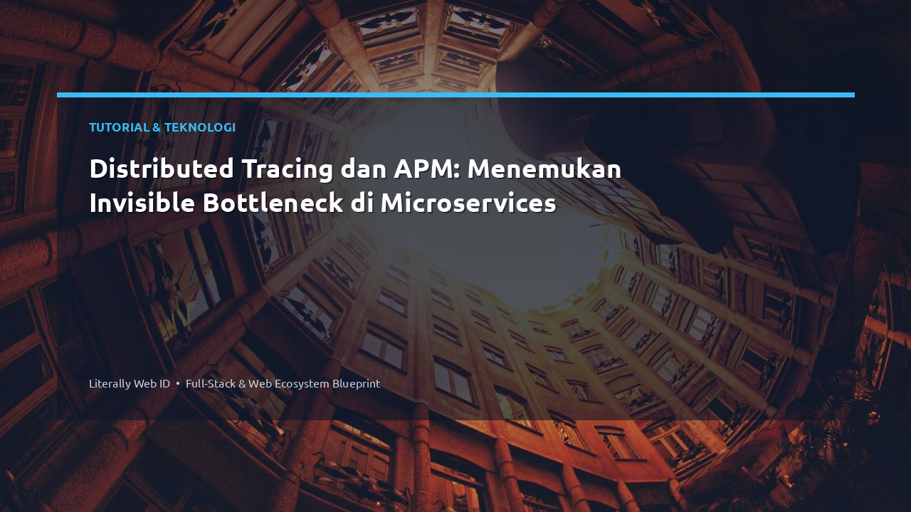 Distributed Tracing dan APM: Menemukan Invisible Bottleneck di Microservices