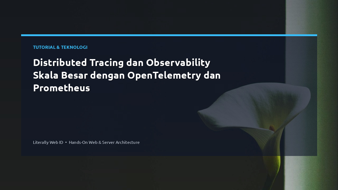 Distributed Tracing dan Observability Skala Besar dengan OpenTelemetry dan Prometheus