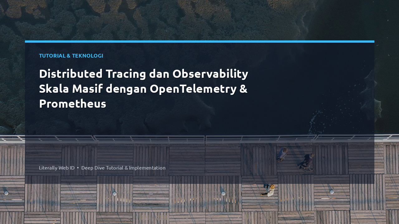 Distributed Tracing dan Observability Skala Masif dengan OpenTelemetry & Prometheus