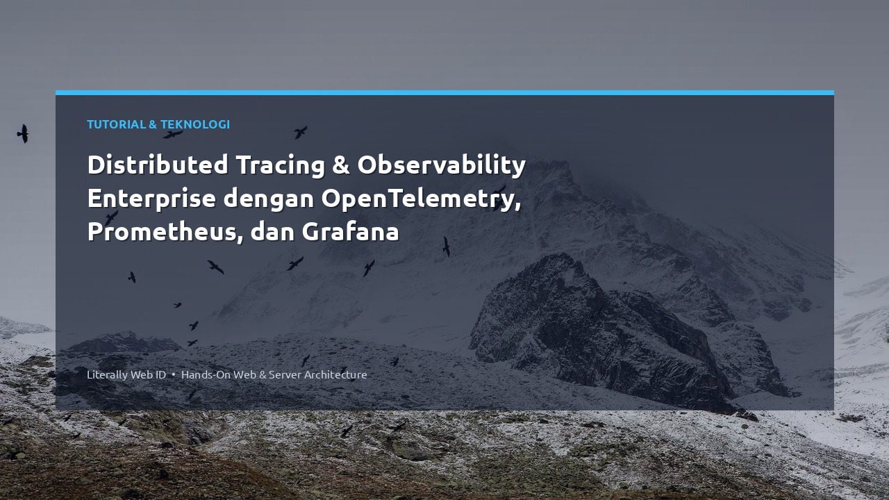 Distributed Tracing & Observability Enterprise dengan OpenTelemetry, Prometheus, dan Grafana
