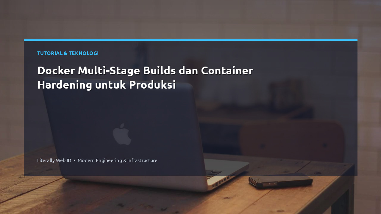 Docker Multi-Stage Builds dan Container Hardening untuk Produksi