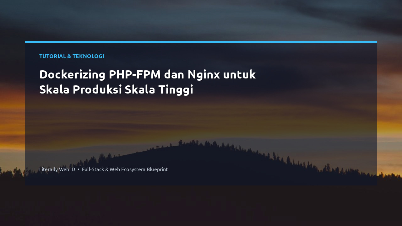 Dockerizing PHP-FPM dan Nginx untuk Skala Produksi Skala Tinggi