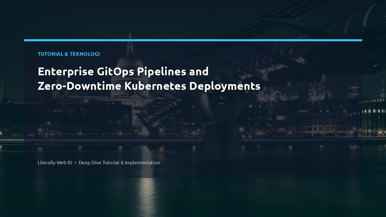Enterprise GitOps Pipelines and Zero-Downtime Kubernetes Deployments