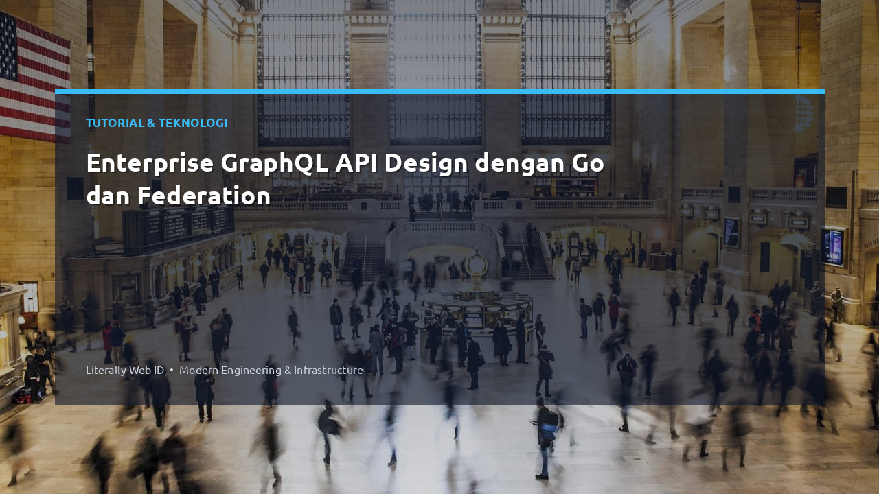 Enterprise GraphQL API Design dengan Go dan Federation