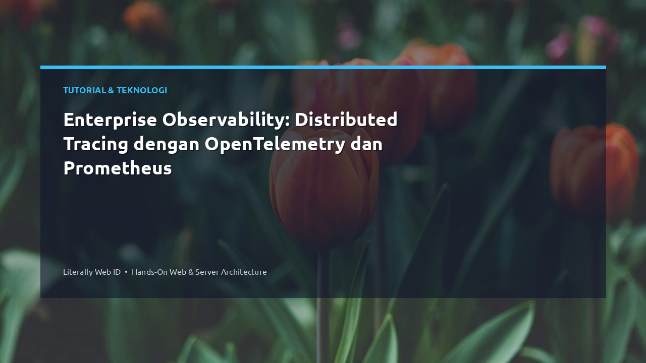 Enterprise Observability: Distributed Tracing dengan OpenTelemetry dan Prometheus