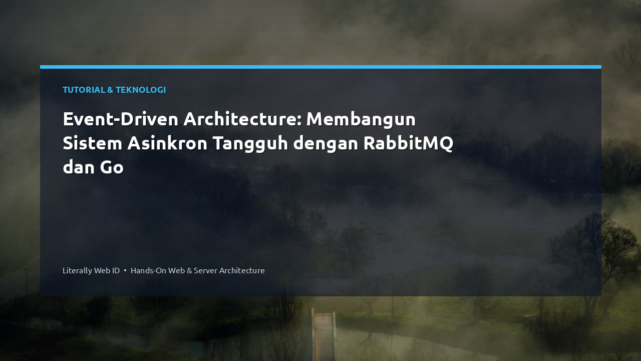 Event-Driven Architecture: Membangun Sistem Asinkron Tangguh dengan RabbitMQ dan Go