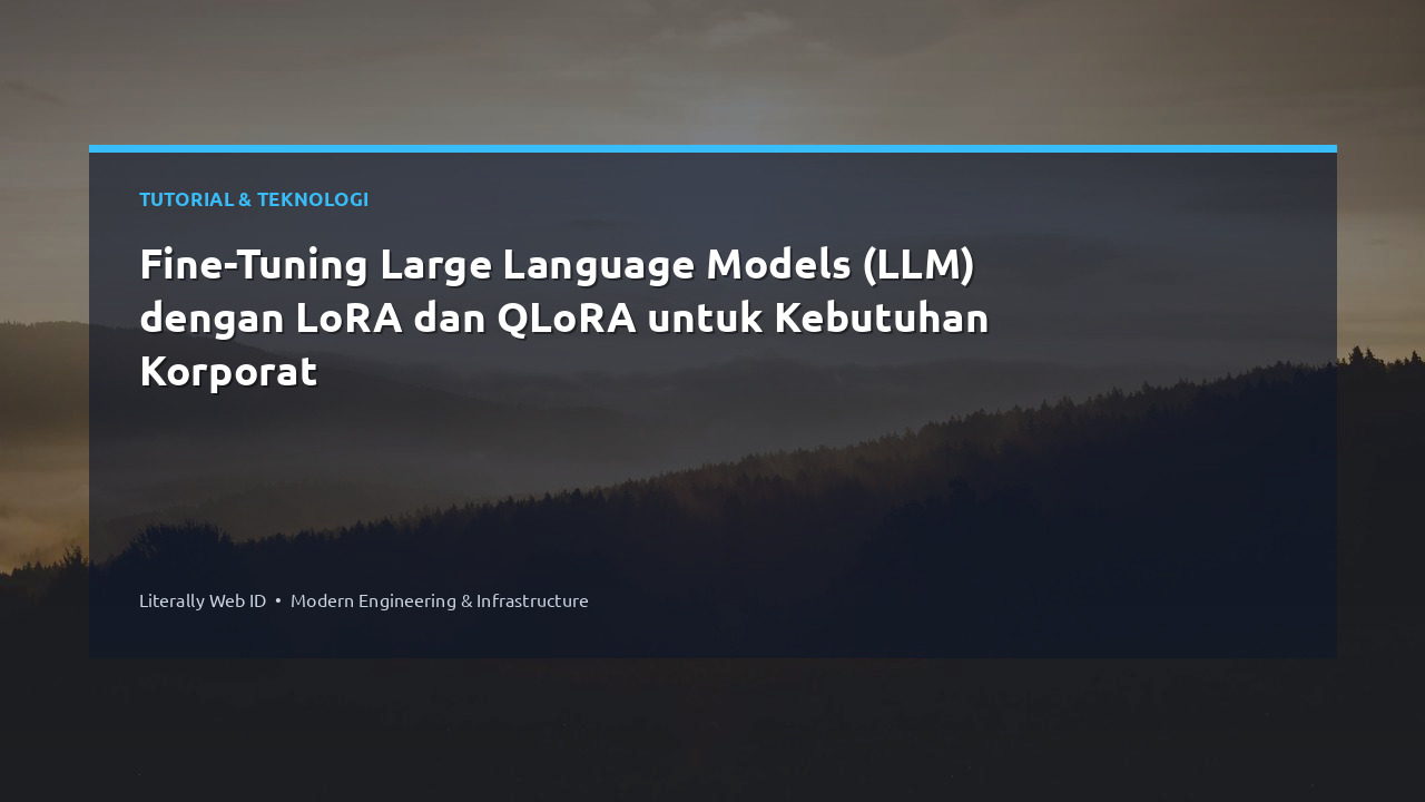 Fine-Tuning Large Language Models (LLM) dengan LoRA dan QLoRA untuk Kebutuhan Korporat