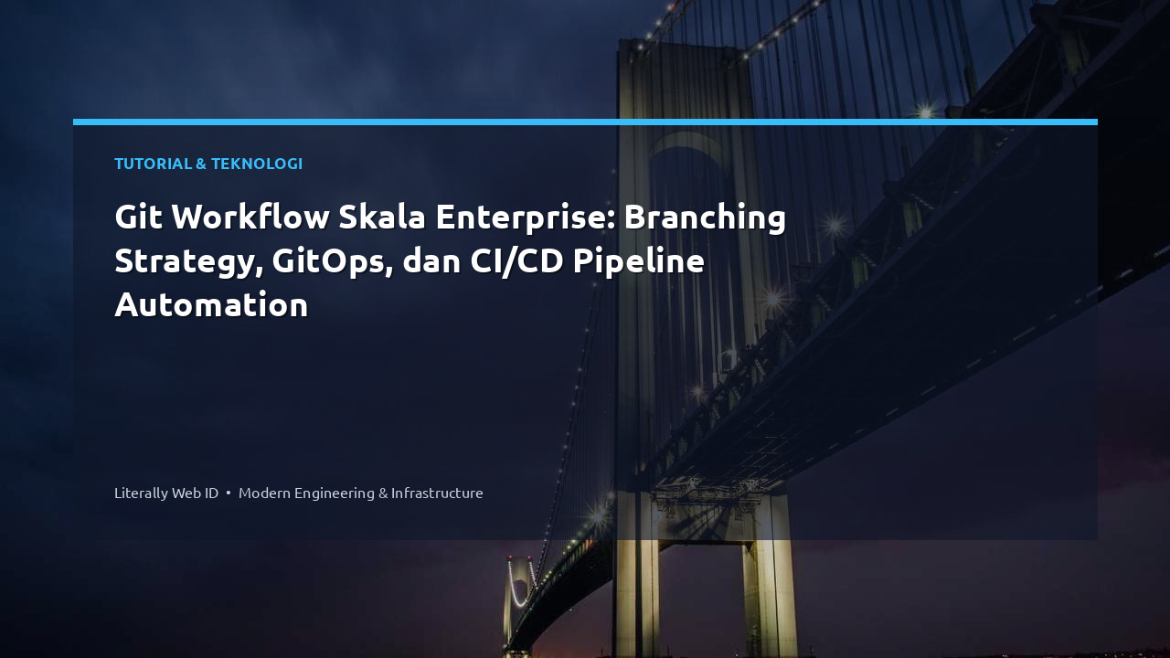 Git Workflow Skala Enterprise: Branching Strategy, GitOps, dan CI/CD Pipeline Automation