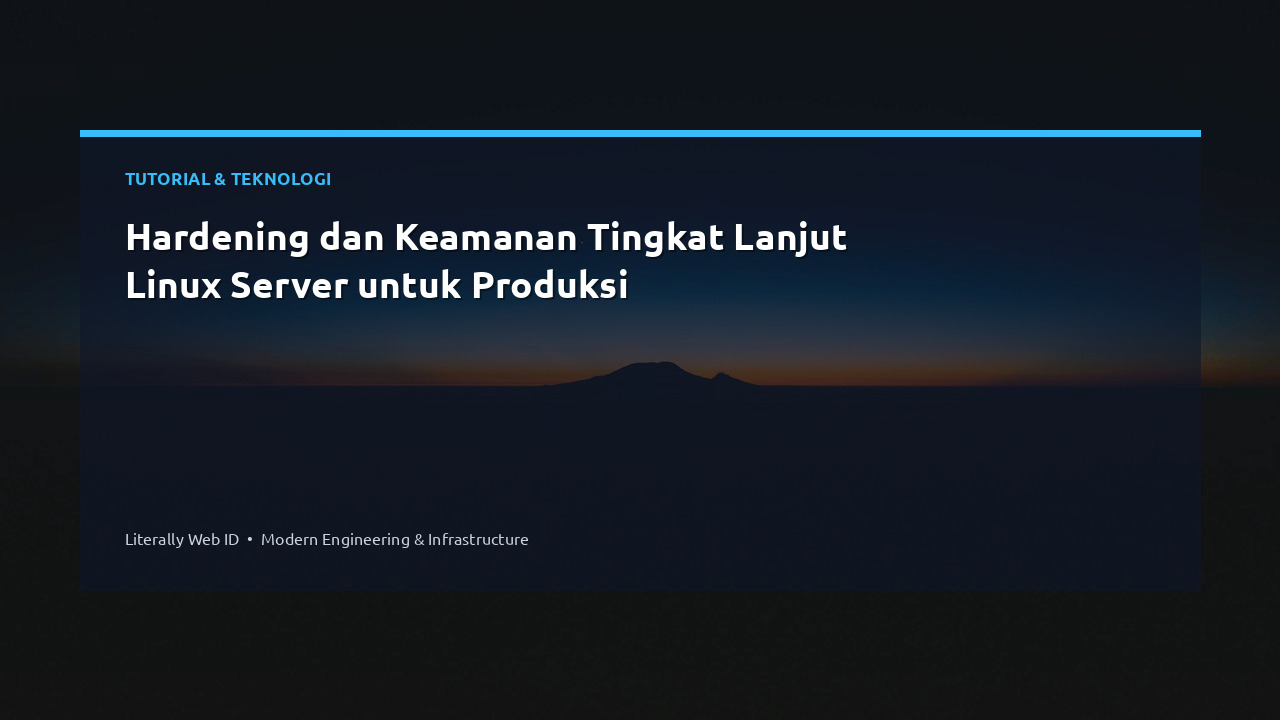 Hardening dan Keamanan Tingkat Lanjut Linux Server untuk Produksi