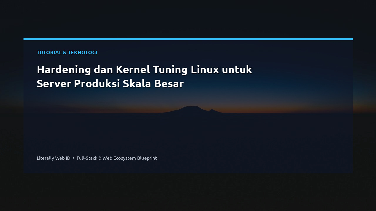 Hardening dan Kernel Tuning Linux untuk Server Produksi Skala Besar