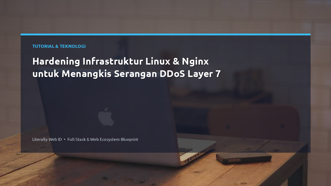 Hardening Infrastruktur Linux & Nginx untuk Menangkis Serangan DDoS Layer 7