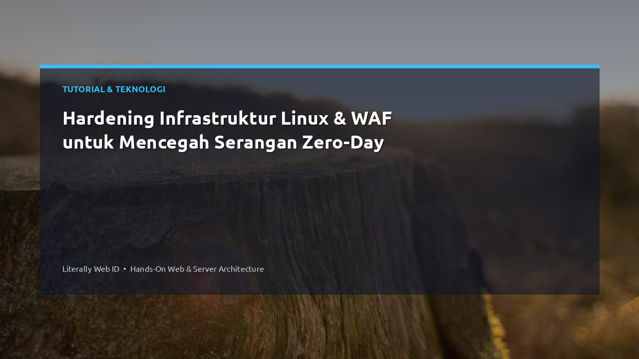 Hardening Infrastruktur Linux & WAF untuk Mencegah Serangan Zero-Day